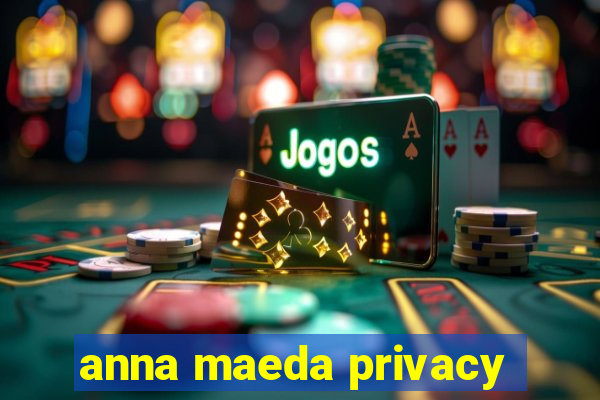 anna maeda privacy